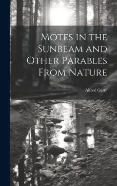 Motes in the Sunbeam and Other Parables From Nature