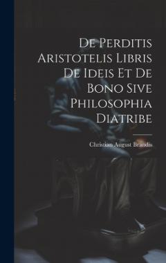 Coperta cărții De Perditis Aristotelis Libris De Ideis Et De Bono Sive Philosophia Diatribe