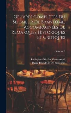 Coperta cărții Oeuvres Complètes Du Seigneur De Brantôme, Accompagnées De Remarques Historiques Et Critiques; Volume 5