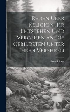Reden über Religion ihr Entstehen und Vergehen an die Gebildeten unter ihren Verehren