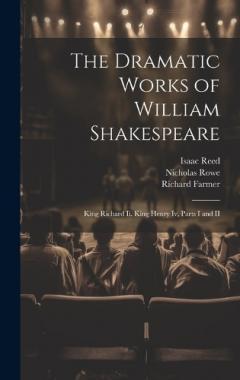 Coperta cărții The Dramatic Works of William Shakespeare: King Richard Ii. King Henry Iv, Parts I and II