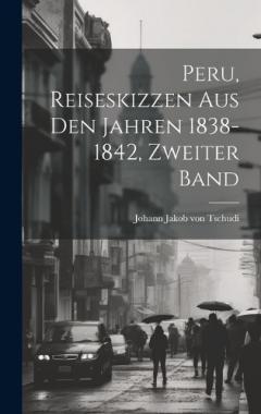 Coperta cărții Peru, Reiseskizzen aus den Jahren 1838-1842, Zweiter Band