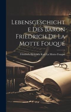 Coperta cărții Lebensgeschichte des Baron Friedrich de La Motte Fouqué