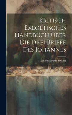 Coperta cărții Kritisch Exegetisches Handbuch Über Die Drei Briefe Des Johannes