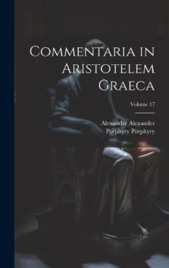 Coperta cărții Commentaria in Aristotelem Graeca; Volume 17