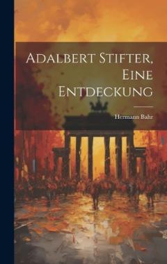 Adalbert Stifter, eine Entdeckung