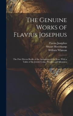 Coperta cărții The Genuine Works of Flavius Josephus: The First Eleven Books of the Antiquities of the Jews, With a Table of the Jewish Coins, Weights and Measures