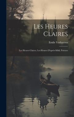 Les heures claires: Les heures claires; Les heures d'après-midi, poèmes