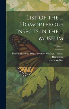 Coperta cărții List of the ... Homopterous Insects in the ... Museum; Volume 4