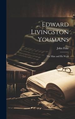 Coperta cărții ... Edward Livingston Youmans: The Man and His Work