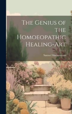 The Genius of the Homoeopathic Healing-Art