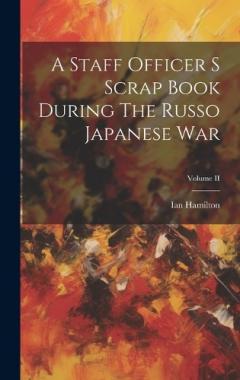 Coperta cărții A Staff Officer S Scrap Book During The Russo Japanese War; Volume II