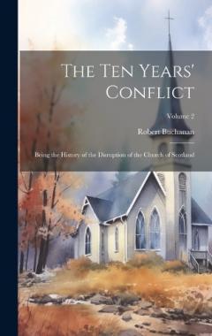 Coperta cărții The ten Years' Conflict; Being the History of the Disruption of the Church of Scotland; Volume 2