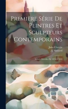 Première Série De Peintres Et Sculpteurs Contemporains: Artistes Décédes De 1870 À 1880