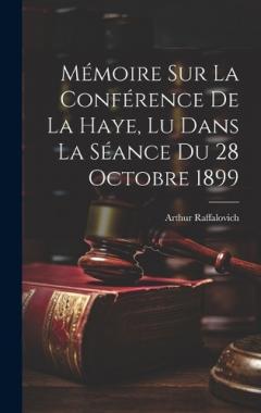 Mémoire Sur La Conférence De La Haye, Lu Dans La Séance Du 28 Octobre 1899