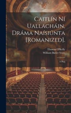 Caitlín Ní Uallacháin, Dráma Naísiúnta [Romanized].: A Play