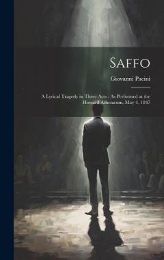 Coperta cărții Saffo: A Lyrical Tragedy in Three Acts: As Performed at the Howard Athenæum, May 4, 1847
