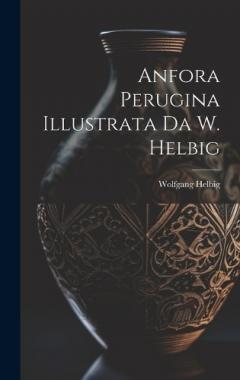 Coperta cărții Anfora Perugina Illustrata Da W. Helbig