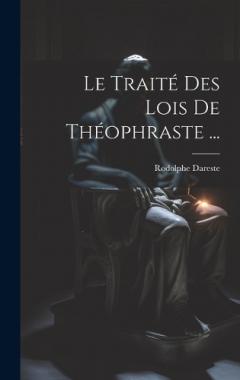 Le Traité Des Lois De Théophraste ...