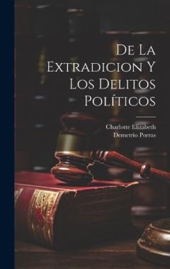 De La Extradicion Y Los Delitos Políticos