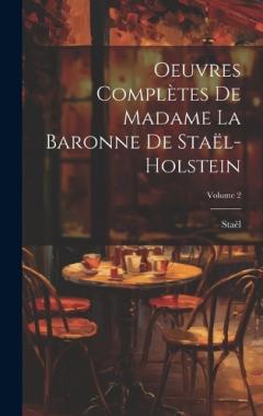 Coperta cărții Oeuvres Complètes De Madame La Baronne De Staël-Holstein; Volume 2