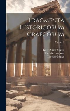 Fragmenta Historicorum Graecorum; Volume 4