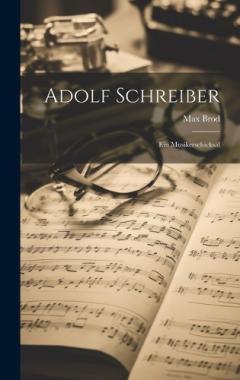 Adolf Schreiber: Ein Musikerschicksal