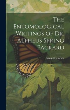 Coperta cărții The Entomological Writings of Dr. Alpheus Spring Packard