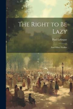 Coperta cărții The Right to Be Lazy: And Other Studies