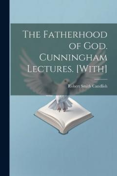 Coperta cărții The Fatherhood of God. Cunningham Lectures. [With]