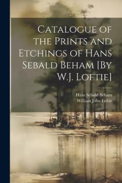 Coperta cărții Catalogue of the Prints and Etchings of Hans Sebald Beham [By W.J. Loftie]