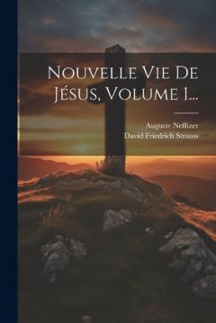 Nouvelle Vie De Jésus, Volume 1...