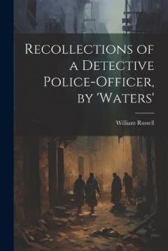 Recollections of a Detective Police-Officer, by 'Waters'