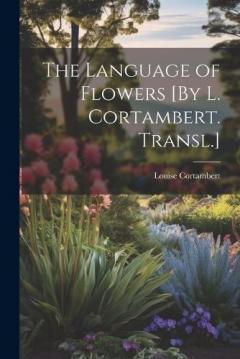 Coperta cărții The Language of Flowers [By L. Cortambert. Transl.]