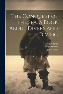 Coperta cărții The Conquest of the Sea, a Book About Divers and Diving