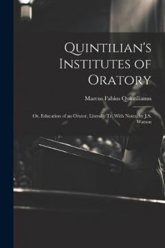 Coperta cărții Quintilian's Institutes of Oratory: Or, Education of an Orator, Literally Tr. With Notes, by J.S. Watson