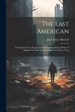 Coperta cărții The Last American: A Fragment From the Journal of Khan-Li [pseud.], Prince of Dimph-yoo-chur and Admiral in the Persian Navy
