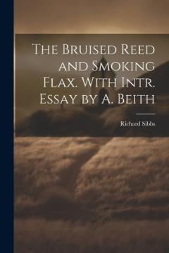 Coperta cărții The Bruised Reed and Smoking Flax. With Intr. Essay by A. Beith