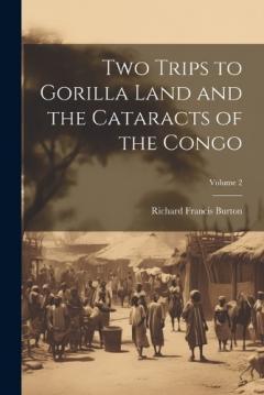 Coperta cărții Two Trips to Gorilla Land and the Cataracts of the Congo; Volume 2