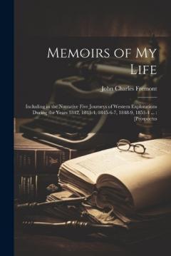 Coperta cărții Memoirs of my Life: Including in the Narrative Five Journeys of Western Explorations During the Years 1842, 1843-4, 1845-6-7, 1848-9, 1853-4 ...: [prospectus