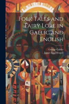 Coperta cărții Folk Tales and Fairy Lore in Gaelic and English
