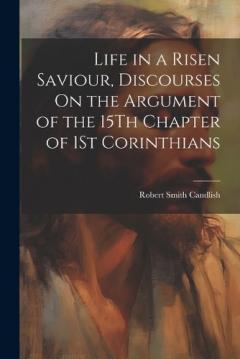 Coperta cărții Life in a Risen Saviour, Discourses On the Argument of the 15Th Chapter of 1St Corinthians