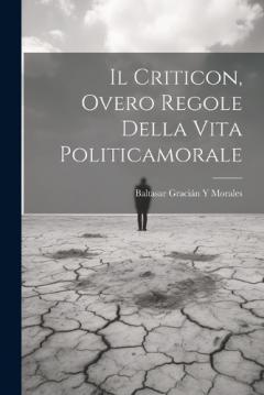 Il Criticon, Overo Regole Della Vita Politicamorale