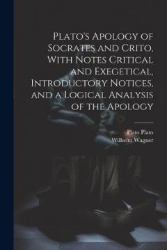 Coperta cărții Plato's Apology of Socrates and Crito, With Notes Critical and Exegetical, Introductory Notices, and a Logical Analysis of the Apology