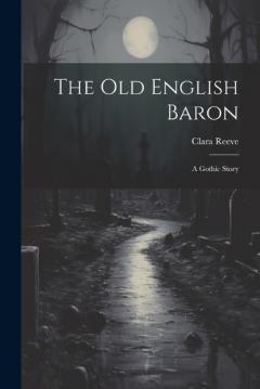 Coperta cărții The Old English Baron: A Gothic Story