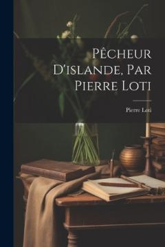 Pêcheur D'islande, Par Pierre Loti