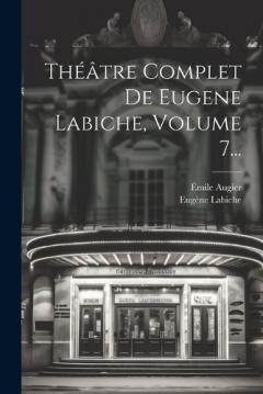 Coperta cărții Théâtre Complet De Eugene Labiche, Volume 7...