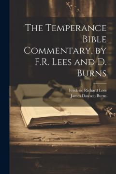 Coperta cărții The Temperance Bible Commentary, by F.R. Lees and D. Burns