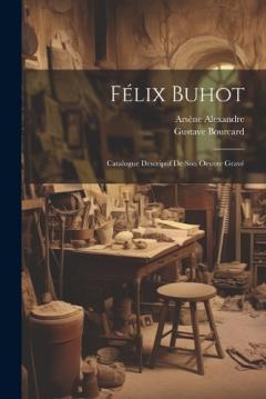 Coperta cărții Félix Buhot: Catalogue Descriptif De Son Oeuvre Gravé