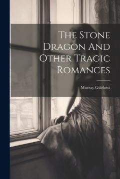 Coperta cărții The Stone Dragon And Other Tragic Romances